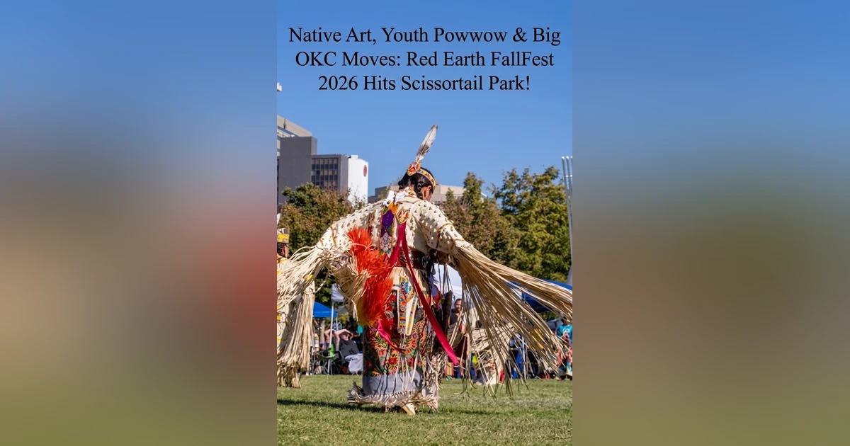 Native Art, Youth Powwow & Big OKC Moves: Red Earth FallFest 2026 Hits Scissortail Park!