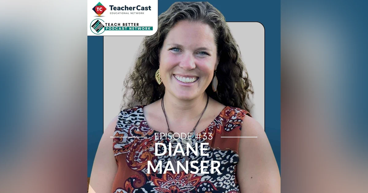 Teaching Is Emotional, I Didn’t Sign Up For This! – A Conversation with Diane Manser