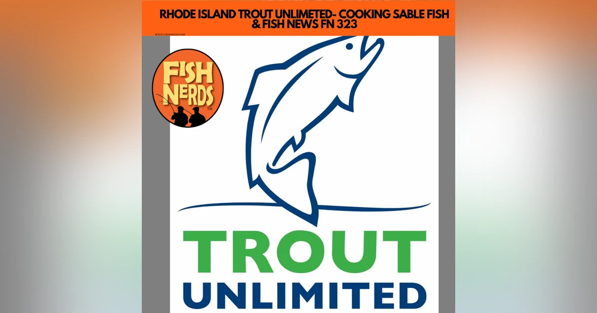 RHODE ISLAND TROUT UNLIMETED- COOKING SABLE FISH & FISH NEWS FN 323