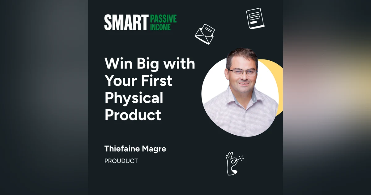 SPI 827: Win Big with Your First Physical Product with Thiefaine Magre