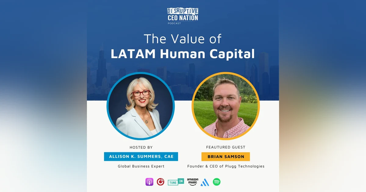Episode 286: The Value of LATAM Human Capital with Brian Samson Founder and CEO, Nearshore (LATAM); Oahu, HI, USA