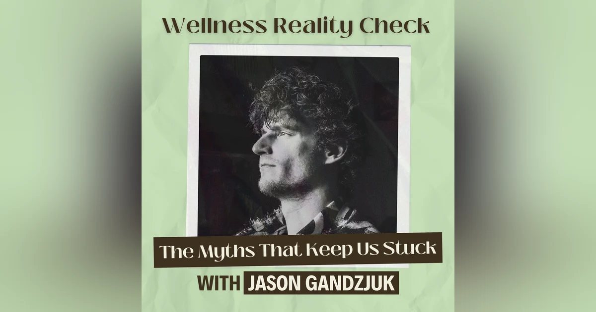 60 - The Myths That Keep Us Stuck with Jason Gandzjuk