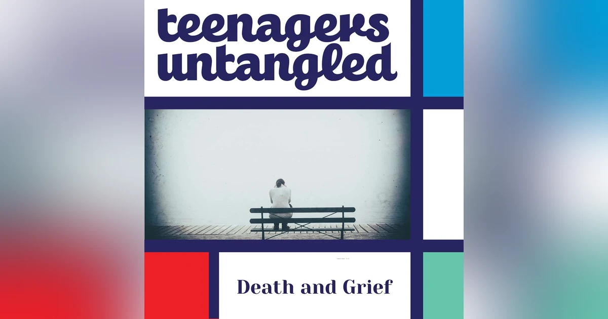 Prepare for the Inevitable: The Guide to Grief for Parents of Tweens and Teens
