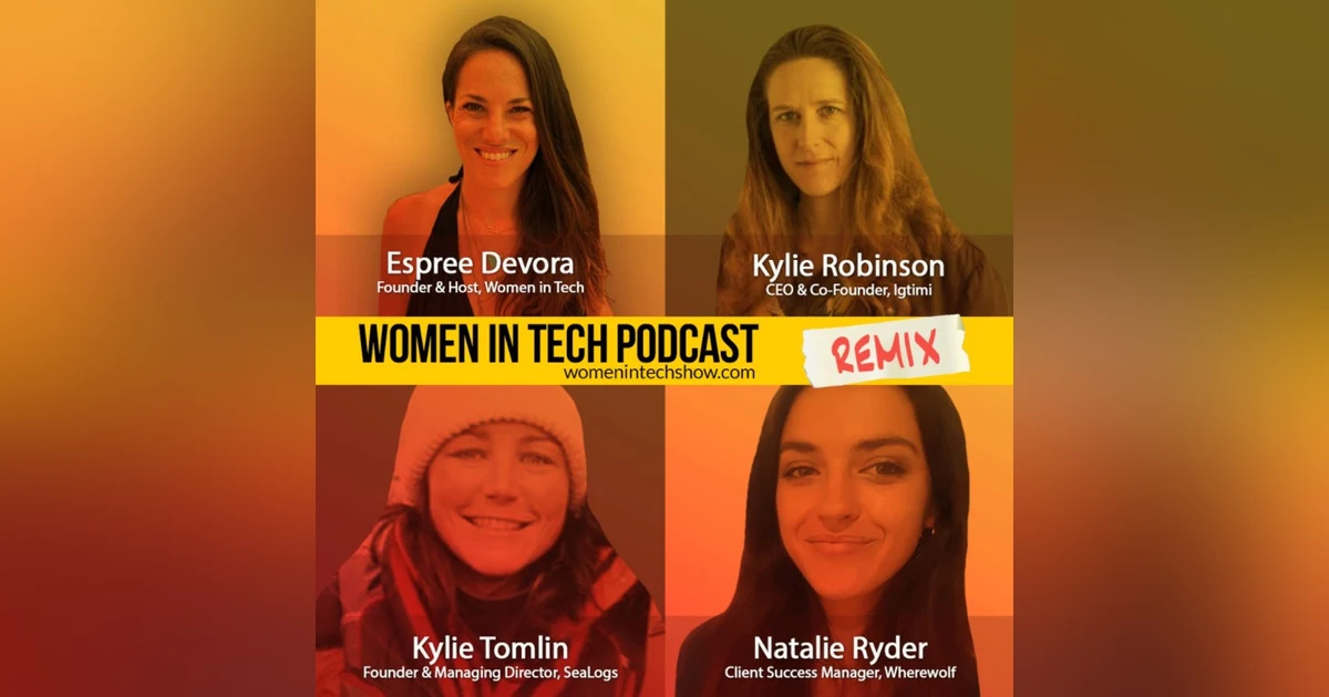 Remix: Kylie Robinson, Natalie Ryder, and Kylie Tomlin: Women In Tech