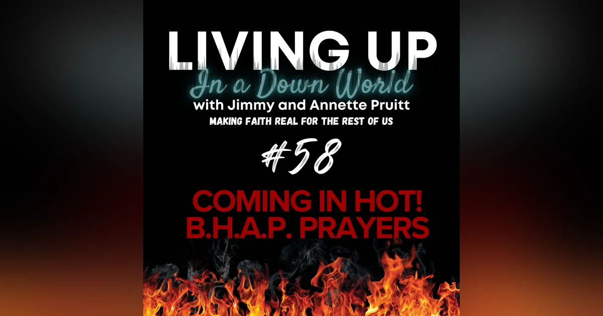 "Coming in Hot!: B.H.A.P. Prayers"