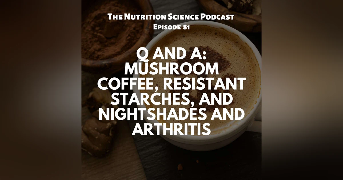Q and A: Mushroom Coffee, Resistant Starches, and Nightshades and Arthritis