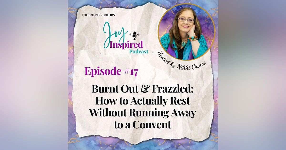 Episode 17 - Burnt Out & Frazzled: How to Actually Rest Without Running Away to a Convent