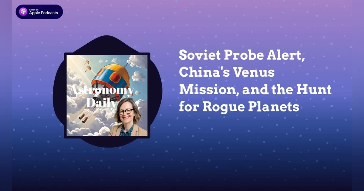 Soviet Probe Alert, China’s Venus Mission, and the Hunt for Rogue Planets