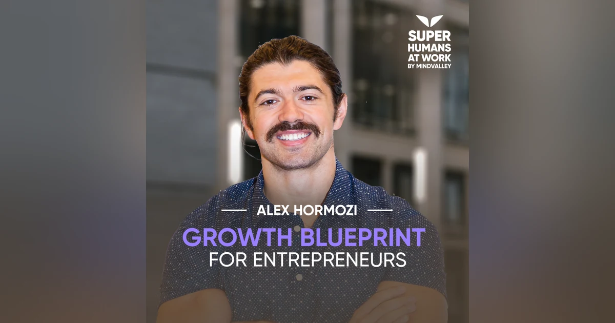 Growth Blueprint for Entrepreneurs - Alex Hormozi of Acquisition.com