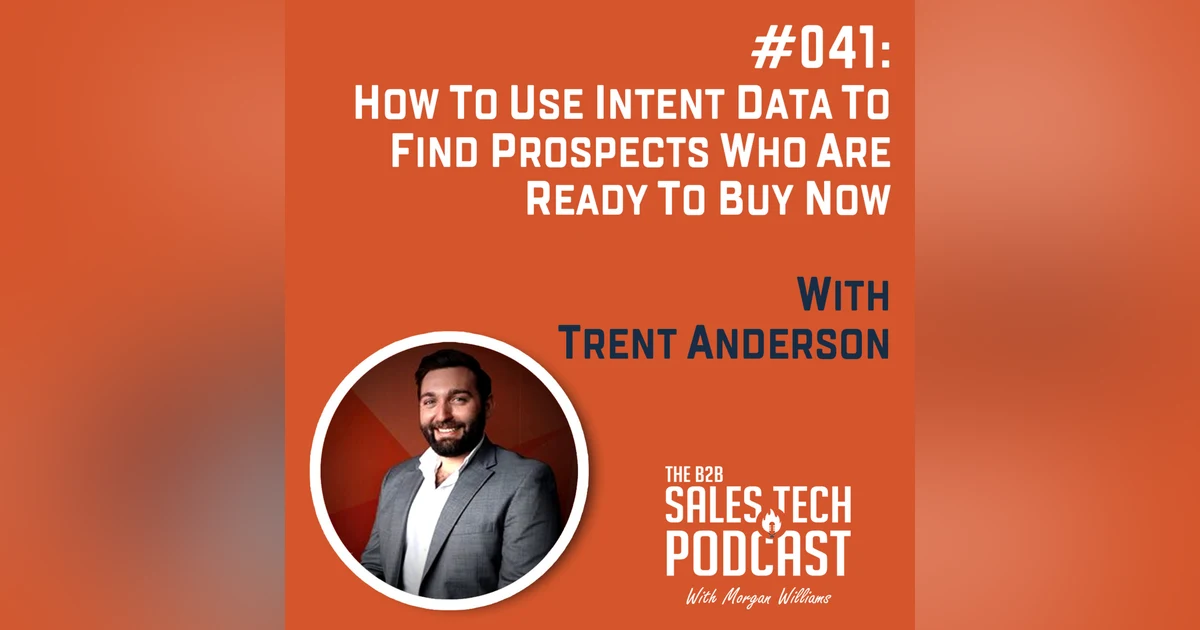 #041: How to Use Intent Data to Find Prospects Who Are Ready to Buy Now with Trent Anderson
