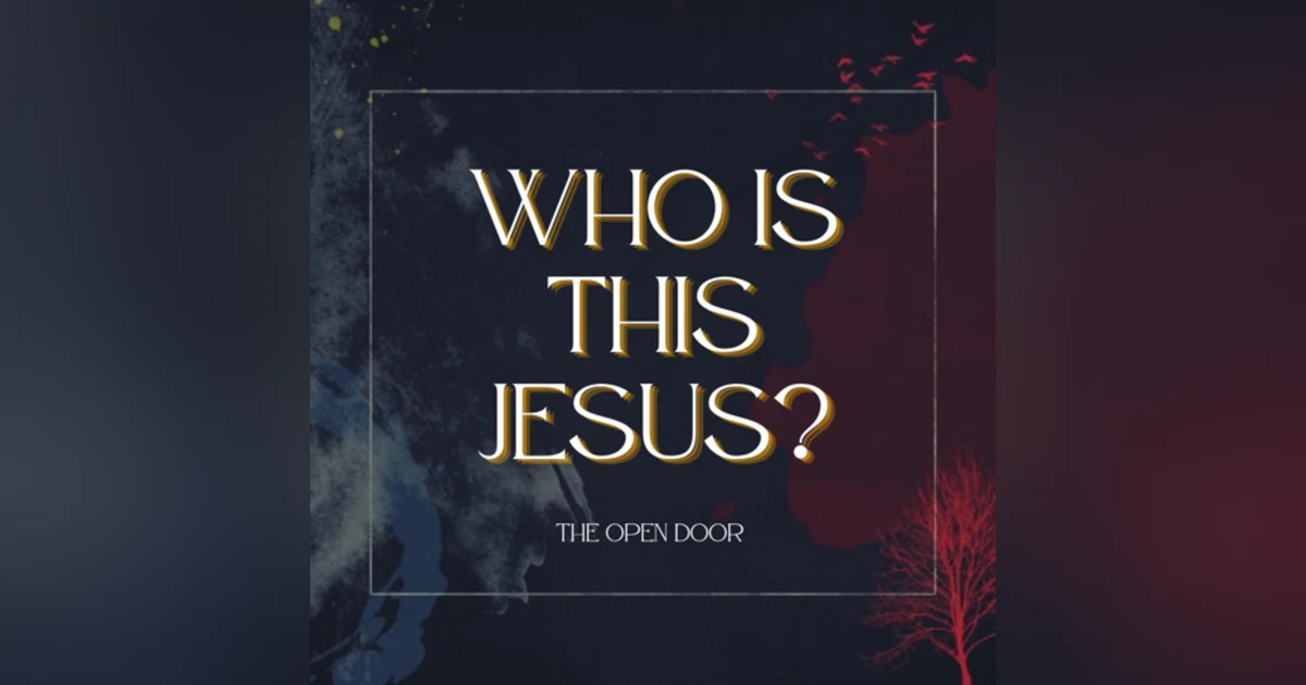 Who is this Jesus: The Open Door