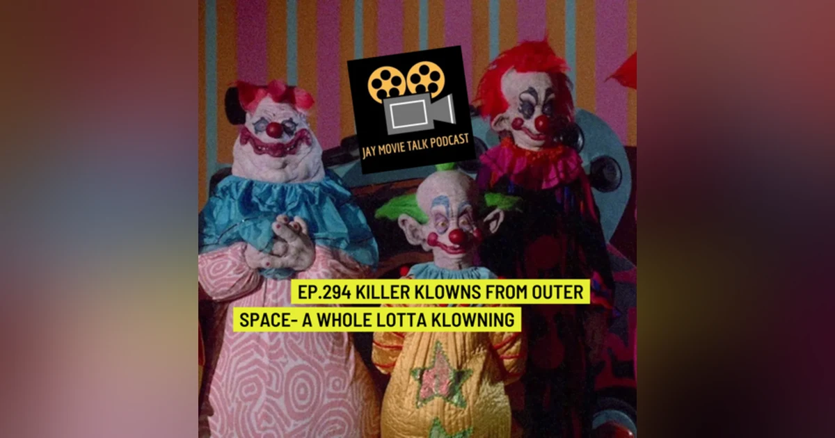 Jay Movie Talk Ep.294 Killer Klowns from outer space-A whole lotta klowning