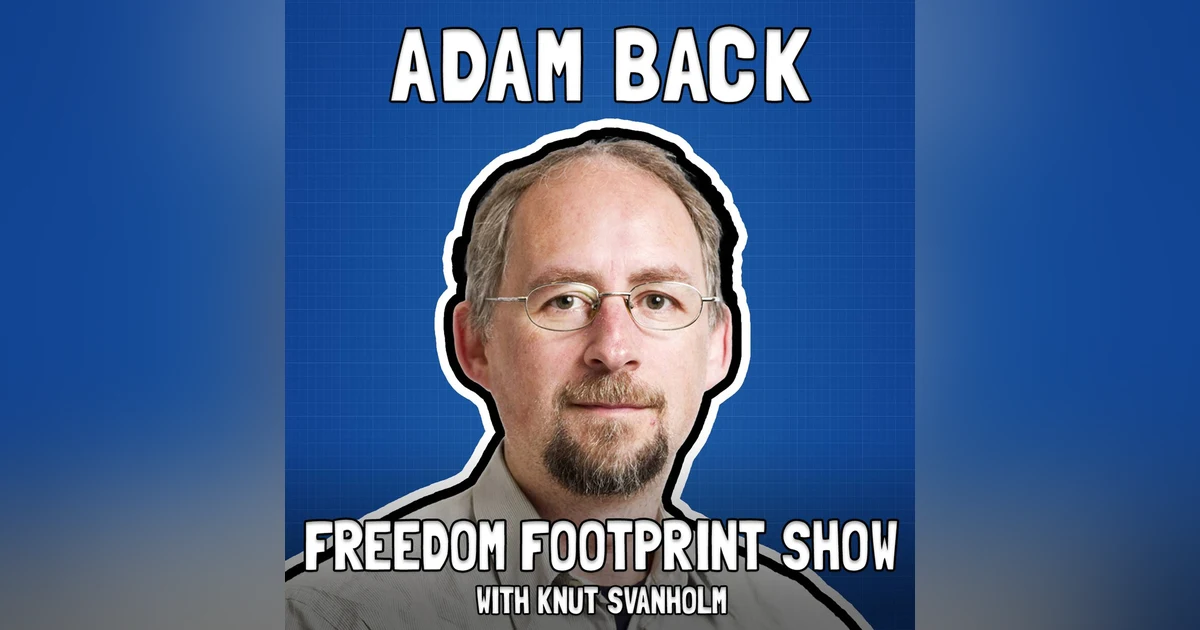Adam Back on Bitcoin Adoption and Innovation - Freedom Footprint Show 50