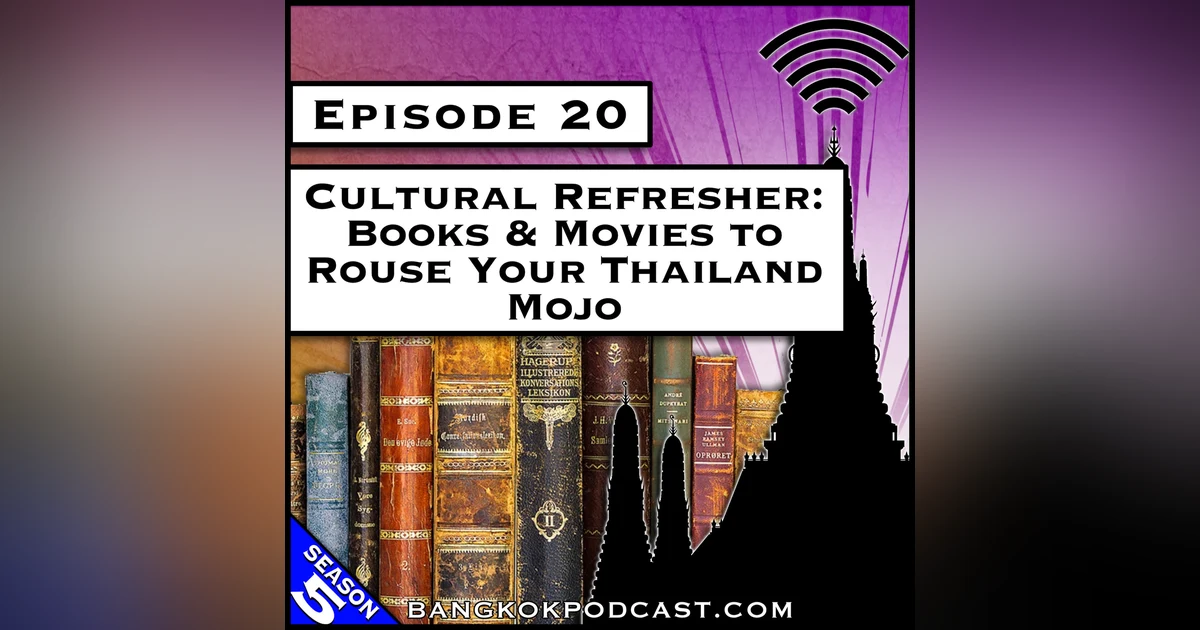 Cultural Refresher: Books & Movies to Rouse Your Thailand Mojo [S5.E20]