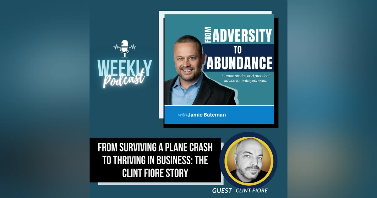 From Surviving a Plane Crash to Thriving in Business: The Clint Fiore Story