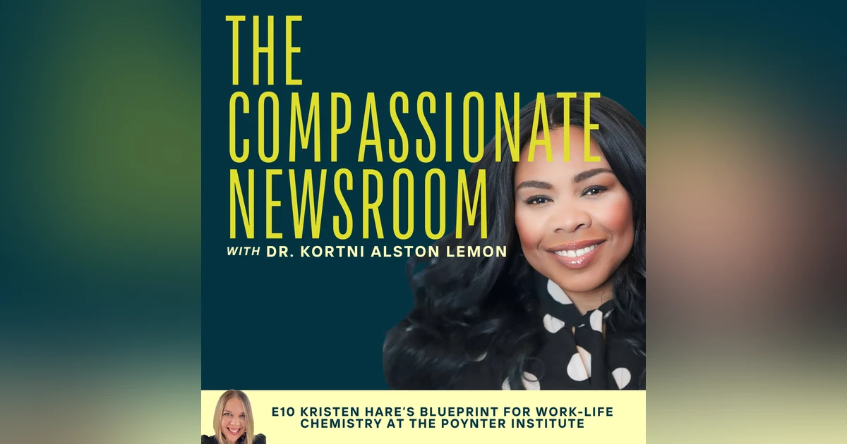E10: Kristen Hare’s Blueprint for Work-Life Chemistry at the Poynter Institute
