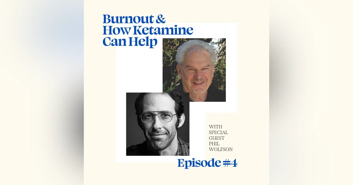 Burnout and How Ketamine Can Help with Dr. Phil Wolfson