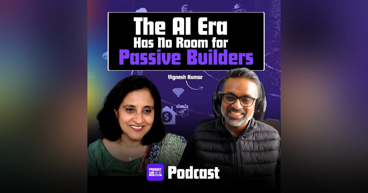 Episode 33 : AI, Product & the Future of Work (ft. Vignesh Kumar, Cisco)