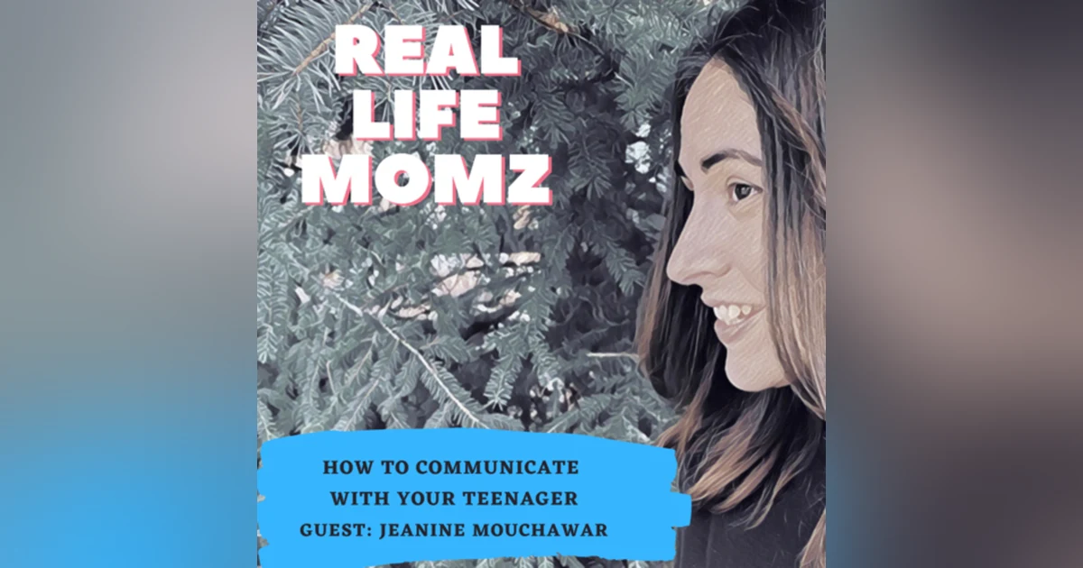 How To Communicate With Your Teenager with Jeanine Mouchawar