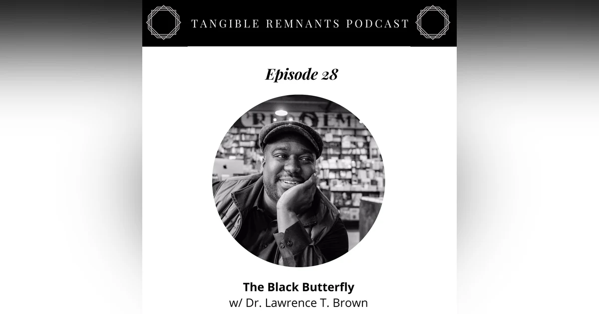 The Black Butterfly w/ Dr. Lawrence T. Brown (audio updated)
