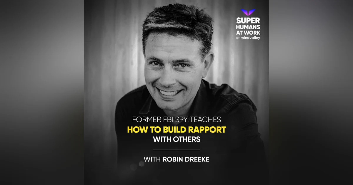 Former FBI Spy Teaches How To Build Rapport With Others - Robin Dreeke