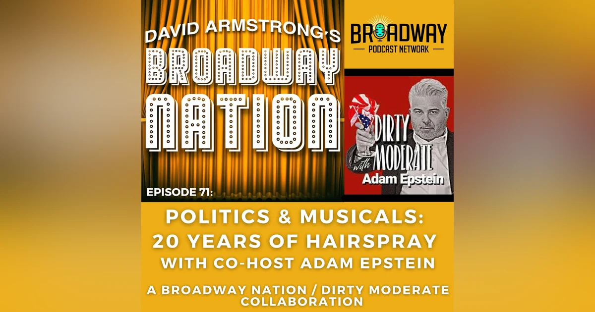 Ep 71: Politics & Musicals: 20 Years of HAIRSPRAY