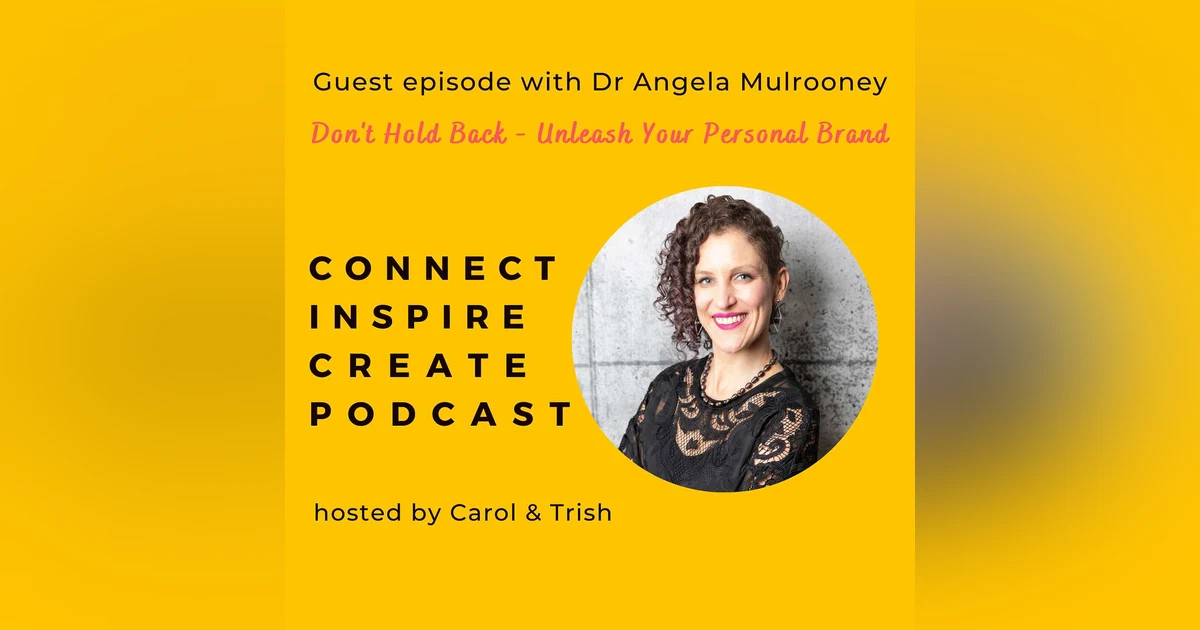 #60 - Don't Hold Back Unleash Your Personal Brand with Dr Angela Mulrooney