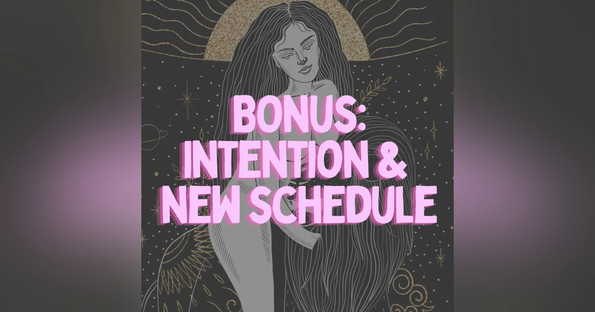 Bonus: Intention & New Schedule