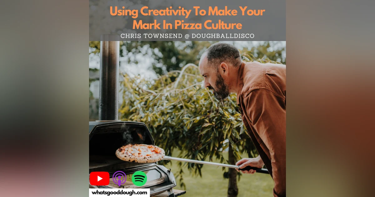 Using Creativity To Make Your Mark In Pizza Culture with Chris Townsend of Dough Ball Disco