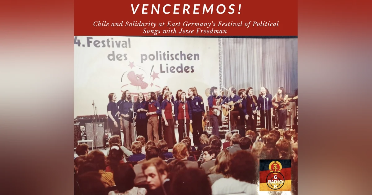 Venceremos! Chilean Bands and Socialist Solidarity at East Germany's Festival of Political Songs, with Jesse Freedman