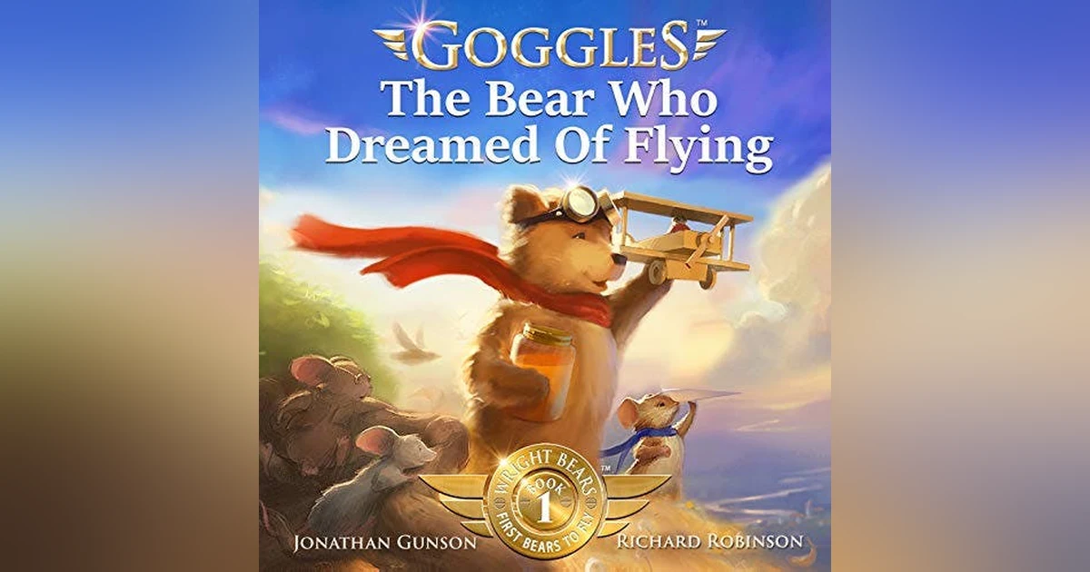 Goggles: The Bear Who Dreamed of Flying