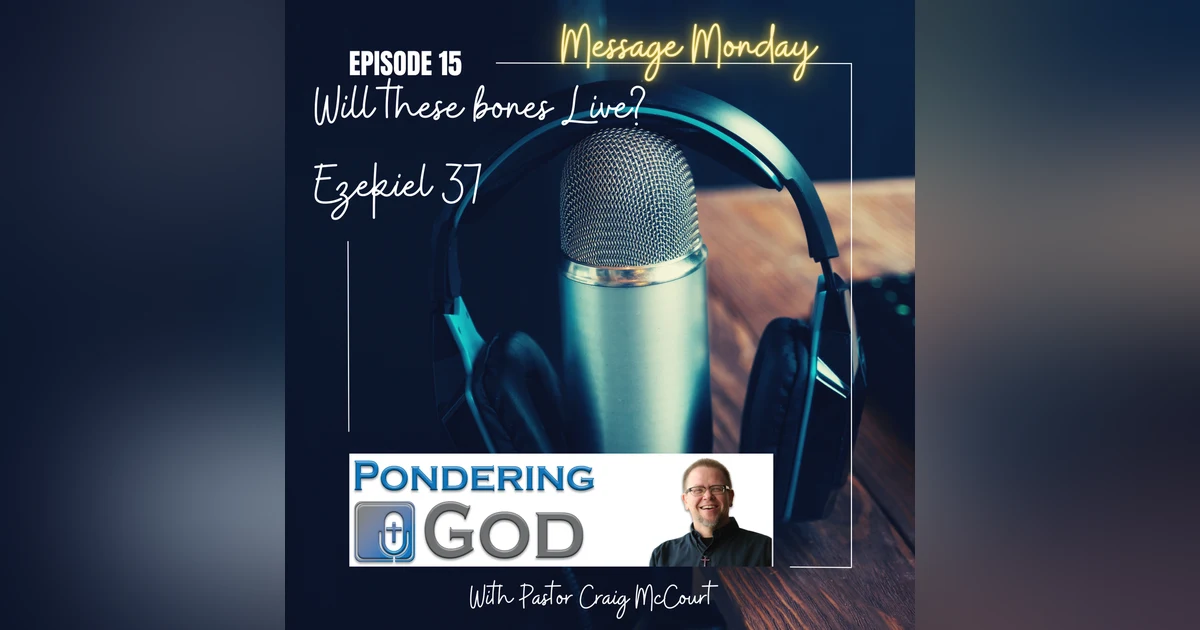 Message Monday - Will These Bones Live? - Ezekiel 37