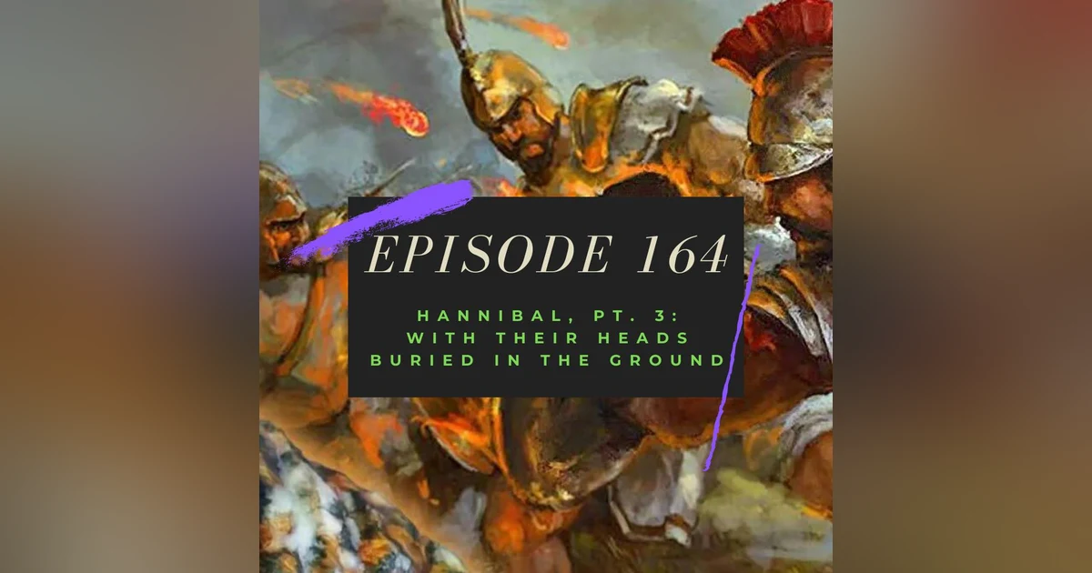 Ep. 164: Hannibal, Pt. 3 - With Their Heads Buried in the Ground