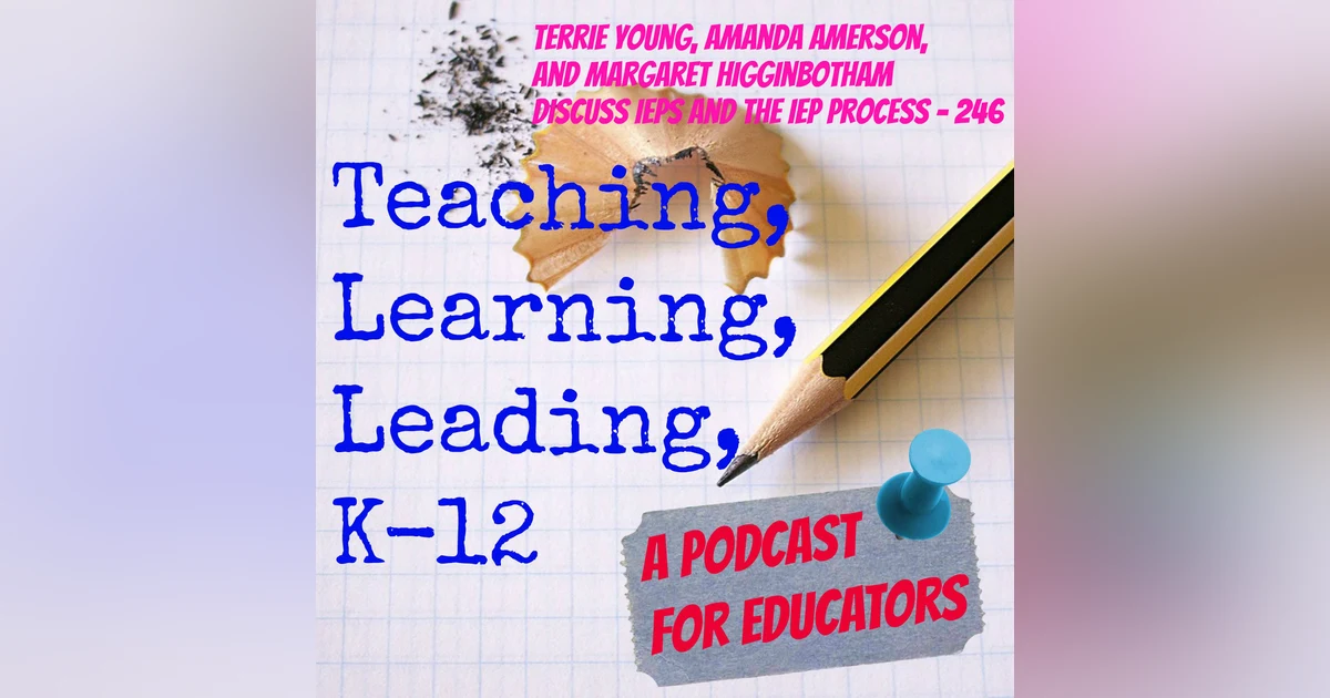 Terrie Young, Amanda Amerson, and Margaret Higginbotham discuss IEPs and the IEP process - 246