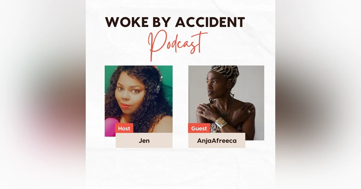 Woke By Accident Podcast- Ep. 114- Guest, AnjaAfreeca- Journey to Africa