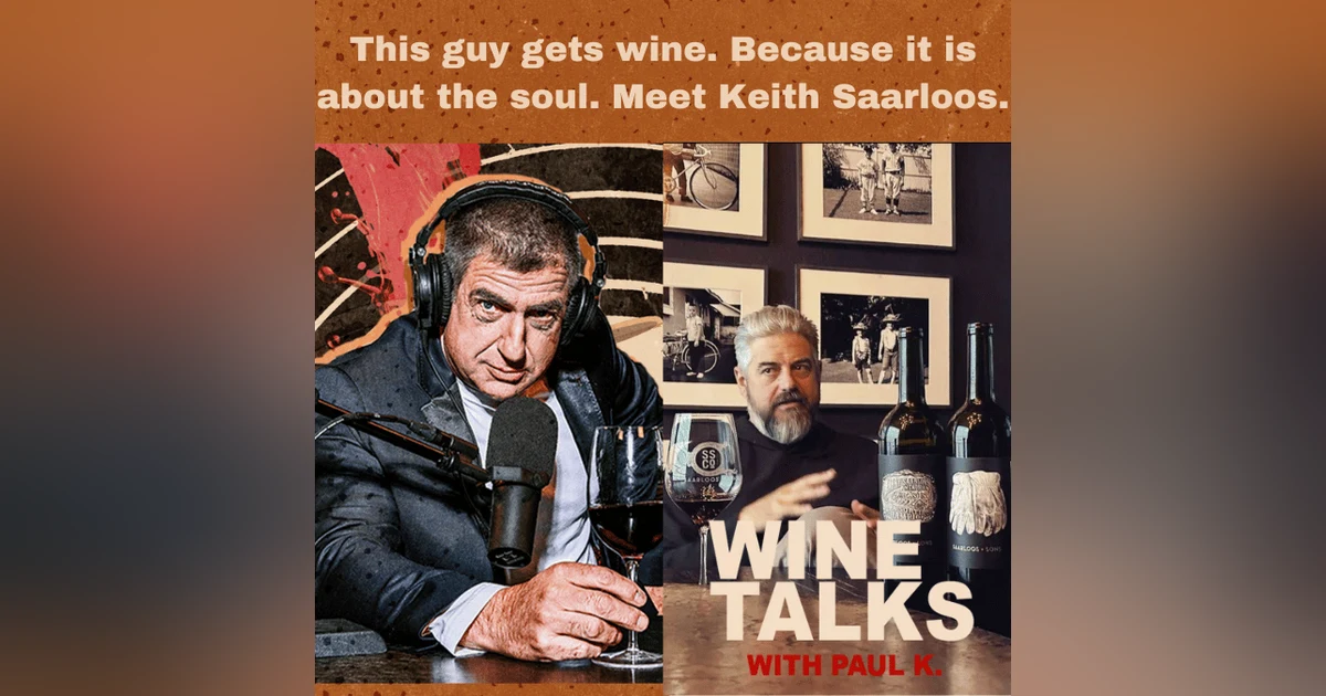 This guy gets wine. Because it is about the soul. Meet Keith Saarloos