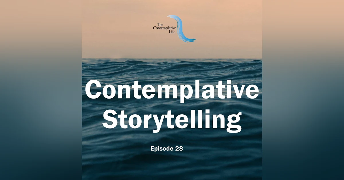 Ep 28 Contemplative Storytelling