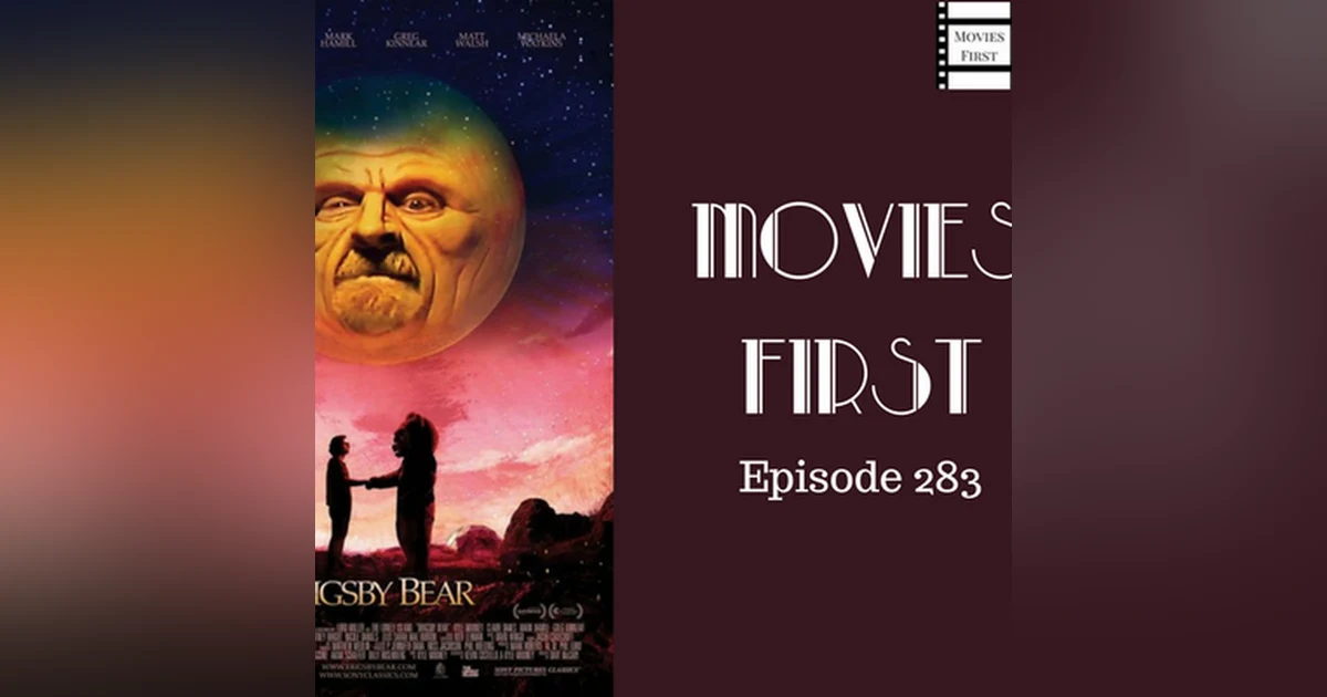 283: Brigsby Bear - Movies First with Alex First & Chris Coleman
