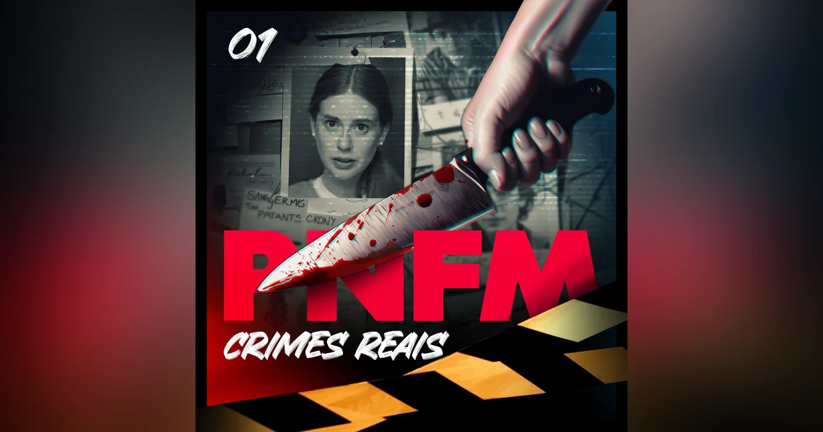 PNFM - EP151 - TRUE CRIME - Tremembé