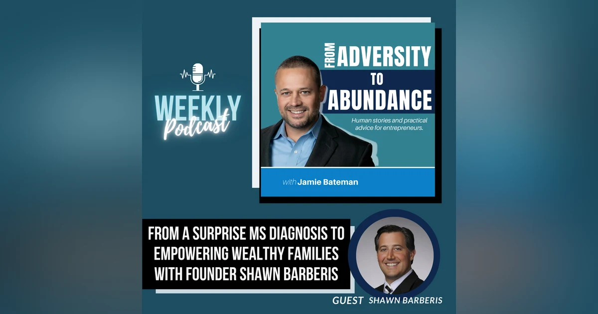 From a Surprise MS Diagnosis to Empowering Wealthy Families with Founder Shawn Barberis