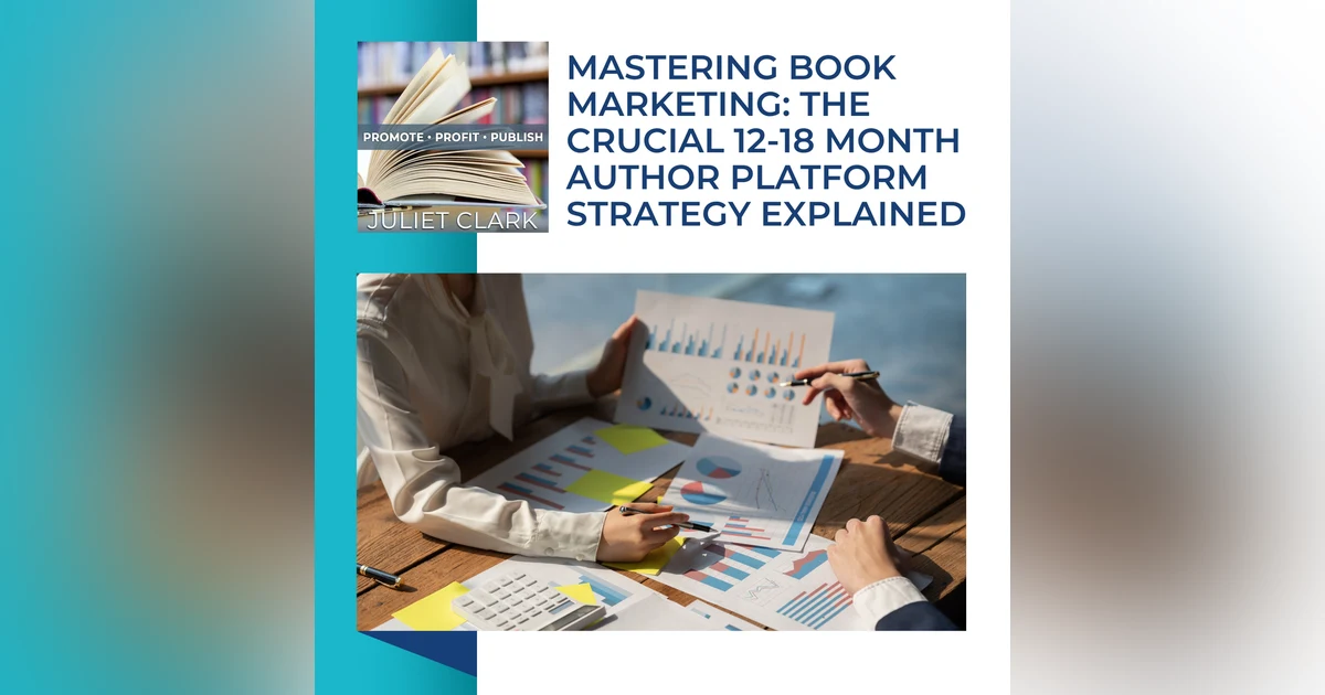 Mastering Book Marketing: The Crucial 12-18 Month Author Platform Strategy Explained