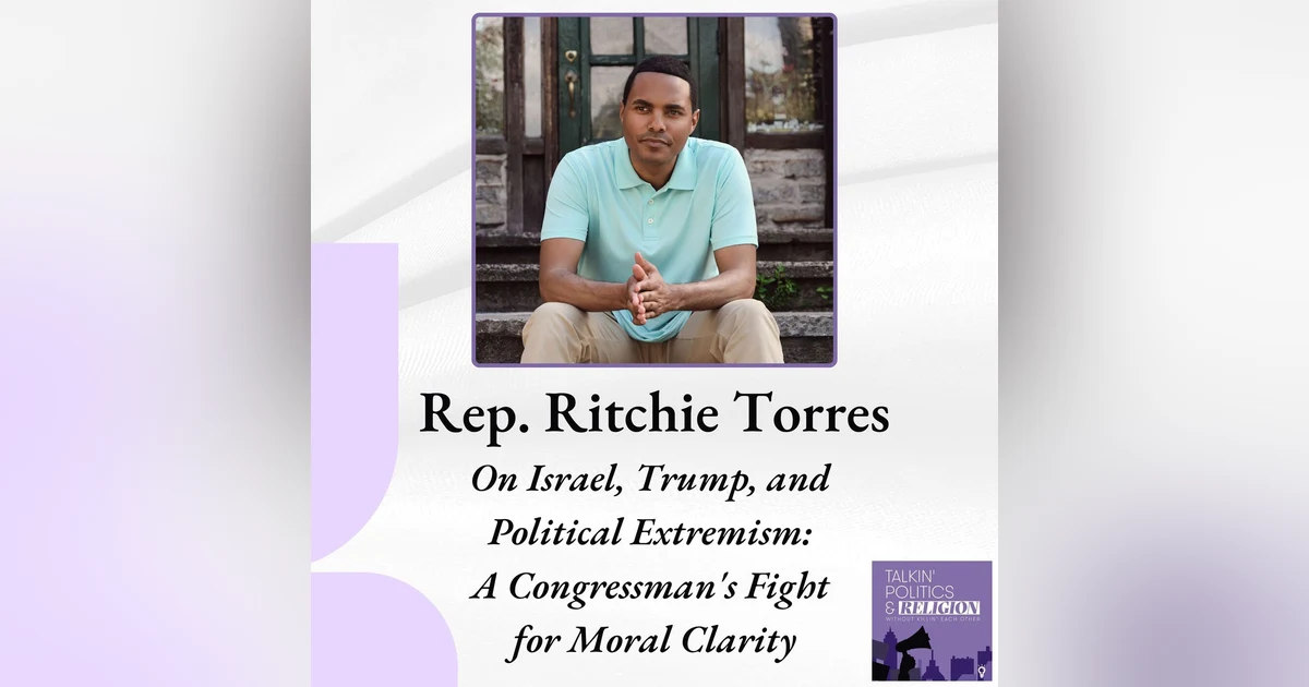 Rep. Ritchie Torres on Israel, Trump, and Political Extremism: A Congressman's Fight for Moral Clarity