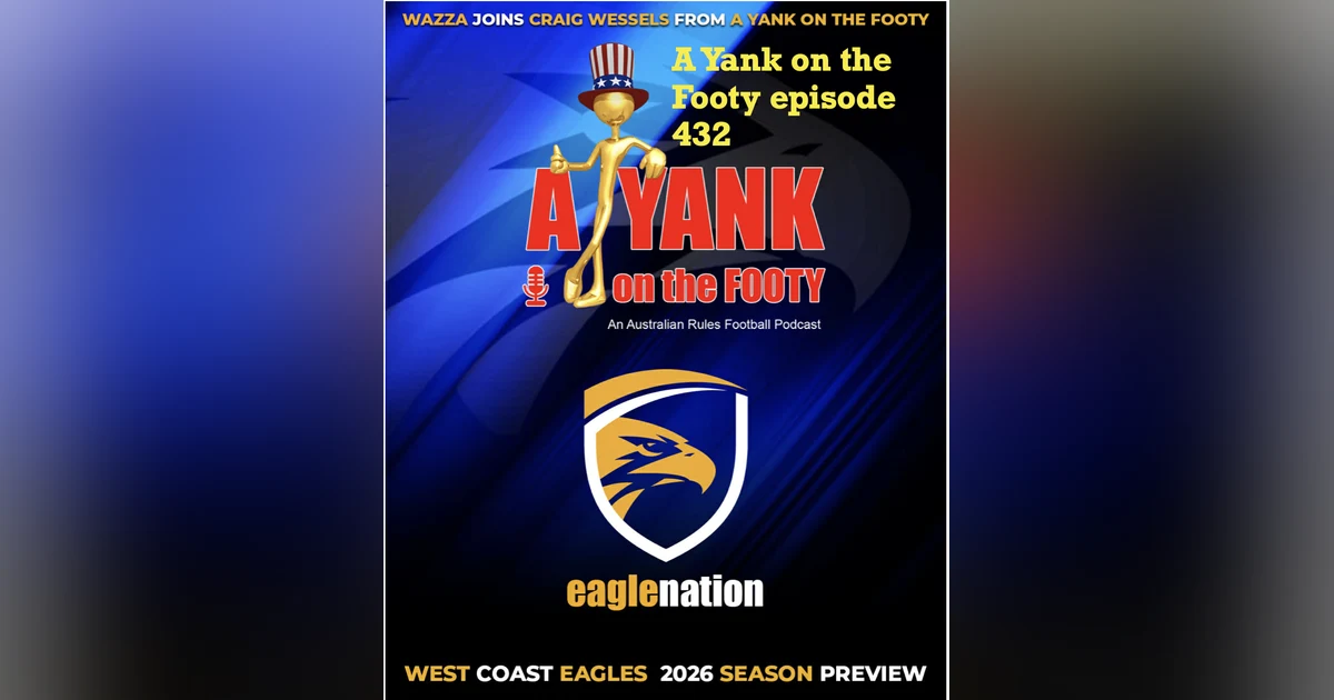 432 - AFL West Coast Eagles 2026 Preview w/ Wazza King of Eagle Nation