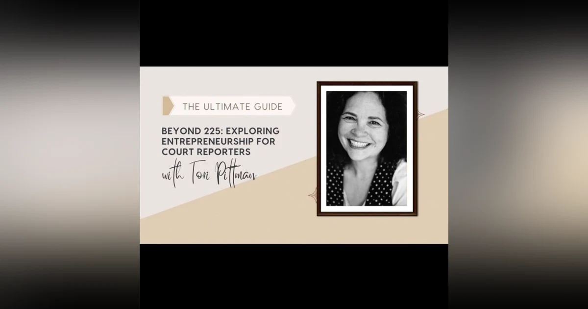 #9 - Beyond 225: Exploring Entrepreneurship for Court Reporters with Tori Pittman