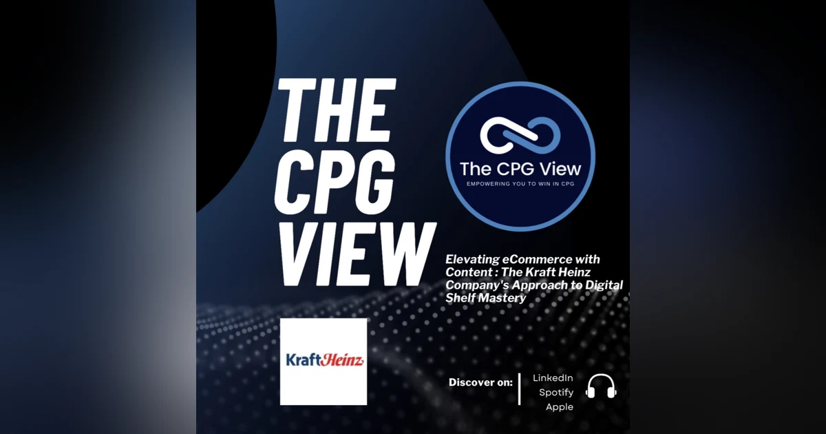 Elevating eCommerce with Content : The Kraft Heinz Company's Approach to Digital Shelf Mastery (Christina Tziallas, Head, Digital Shelf, Process Improvement and Last Mile/Emerging Markets)
