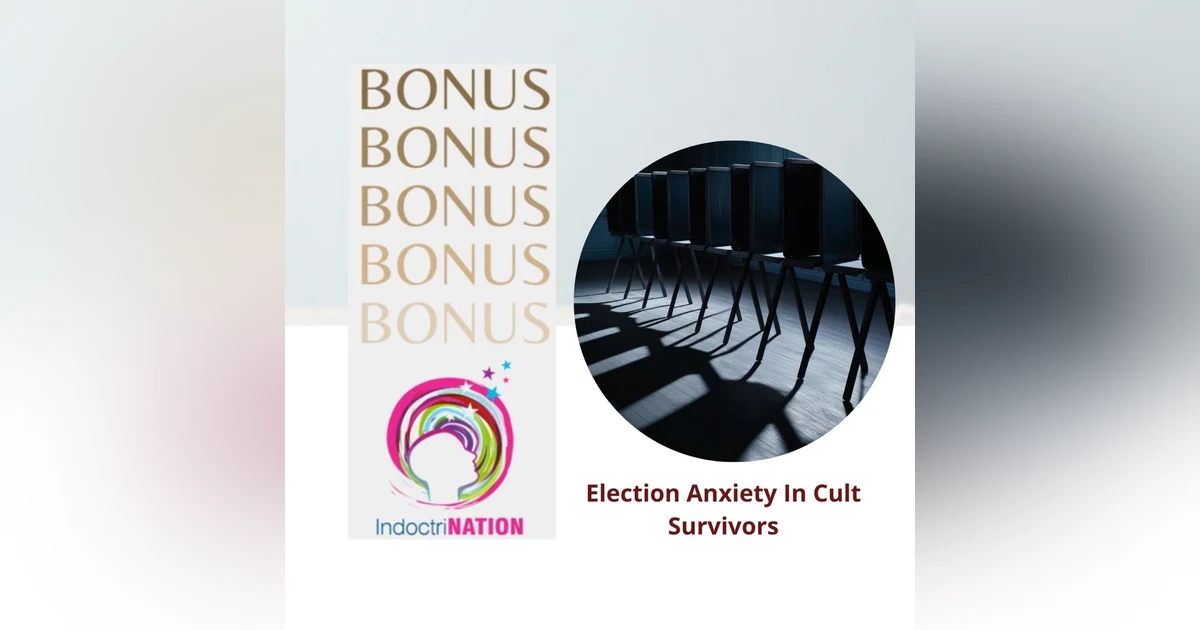 BONUS EPISODE PREVIEW Election Anxiety In Cult Survivors