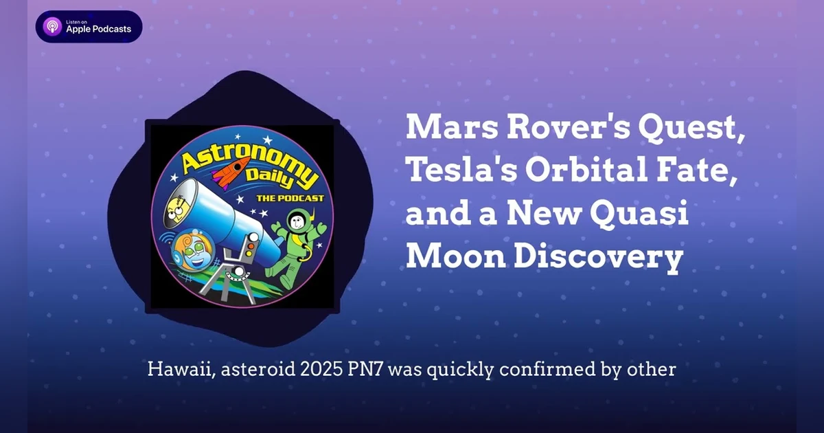 Mars Rover’s Quest, Tesla’s Orbital Fate, and a New Quasi Moon Discovery