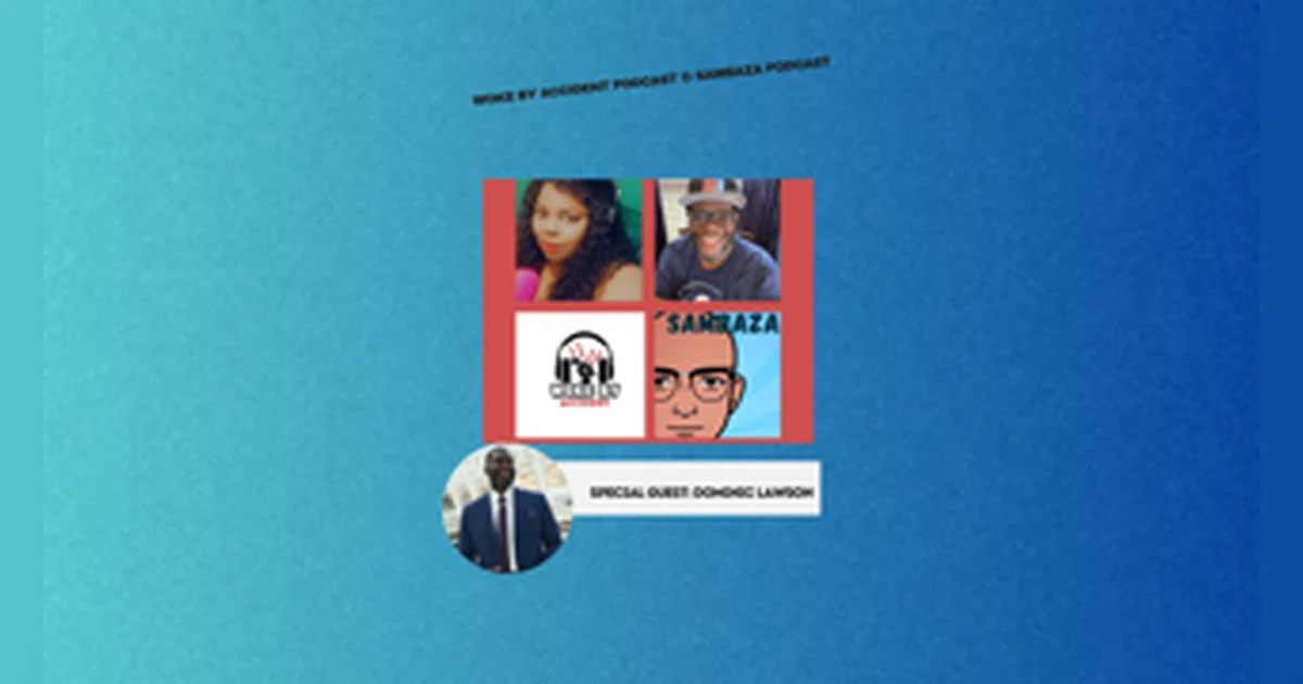 Woke By Accident & Sambaza Podcast -S 7 Ep. 195 -Redefining Black Narrative with guest, Dominic Lawson