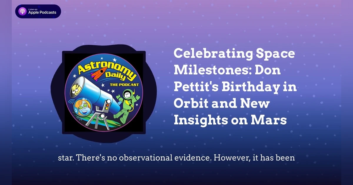 Celebrating Space Milestones: Don Pettit’s Birthday in Orbit and New Insights on Mars