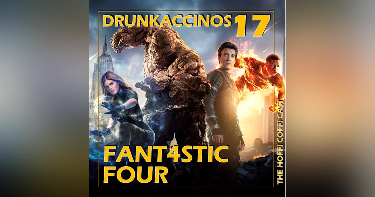 228 - Drunkaccinos 17 - Fantastic Four (2015)